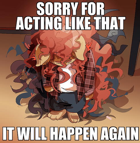 Sorry for acting like that